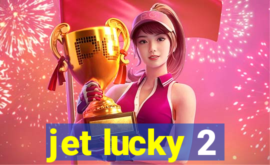 jet lucky 2